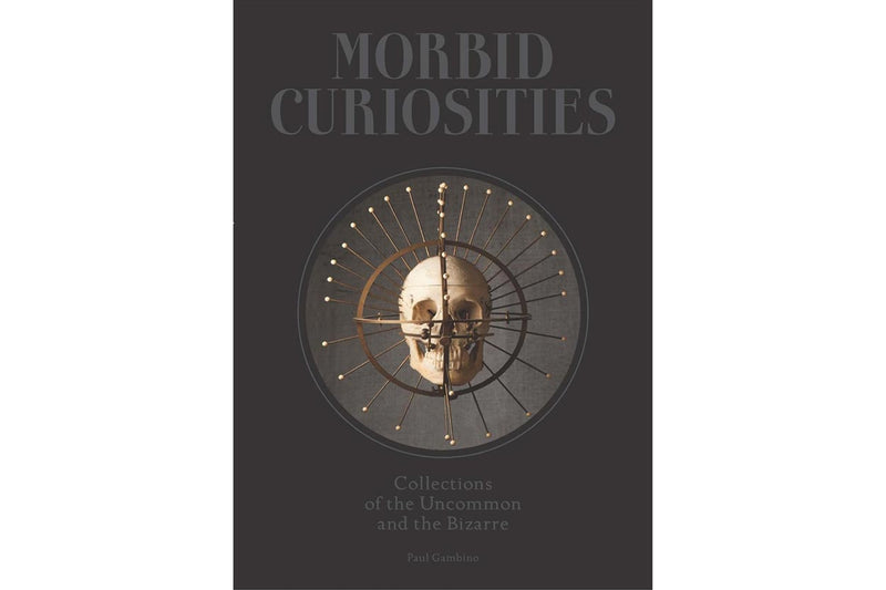 Morbid Curiosities: Collections of the Uncommon and the Bizarre