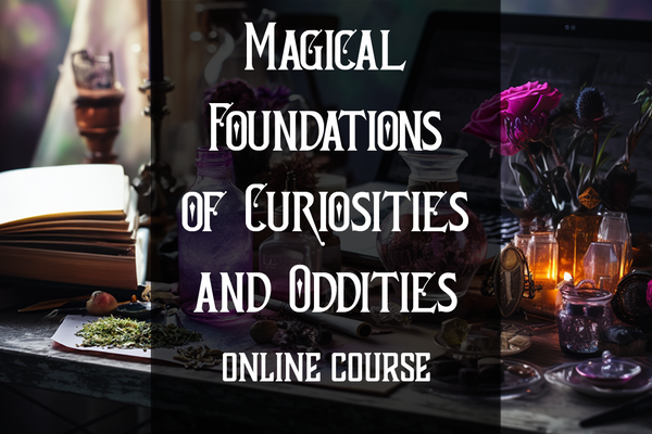 Magical Foundations of Curiosities and Oddities - Digital Course