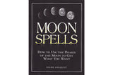 Moon Spells: How to Use the Phases of the Moon to Get What You Want - Seidora