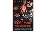 Norse Magic for Beginners: The Ultimate Guide to Norse Divination, Reading Elder Futhark Runes, and Spells - Seidora