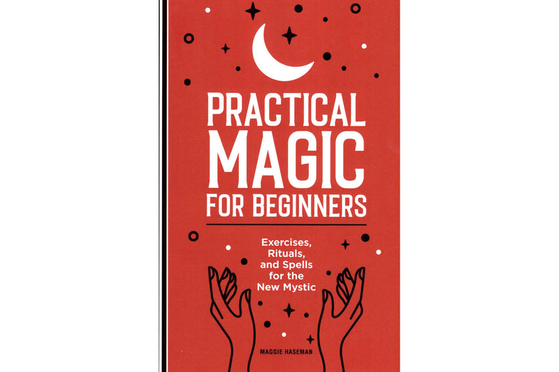 Practical Magic for Beginners: Exercises, Rituals, and Spells for the New Mystic - Seidora