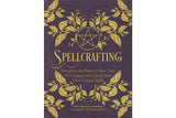 Spellcrafting: Strengthen the Power of Your Craft by Creating and Casting Your Own Unique Spells - Seidora