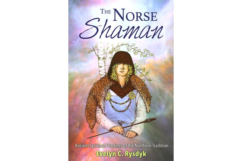 The Norse Shaman: Ancient Spiritual Practices of the Northern Tradition - Seidora