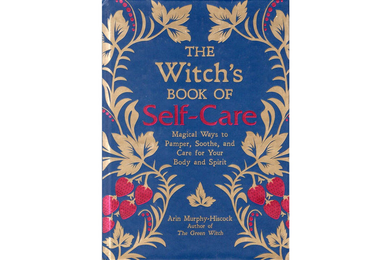 The Witch's Book of Self-Care: Magical Ways to Pamper, Soothe, and Care for Your Body and Spirit - Seidora