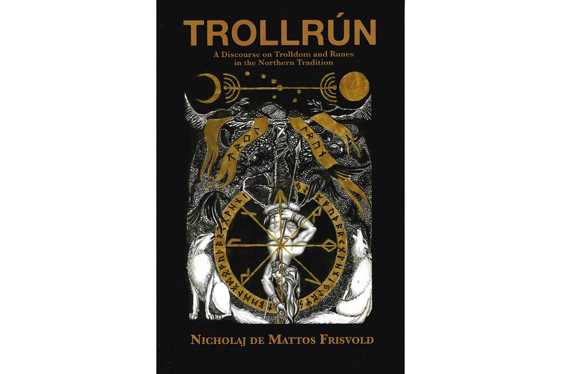 Trollrún: A Discourse on Trolldom and Runes in the Northern Tradition - Seidora